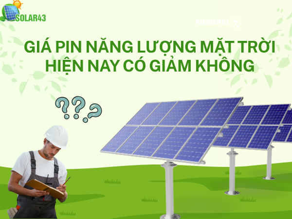 Giá Pin Năng Lượng Mặt Trời Hiện Nay Có Giảm Không?